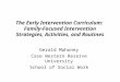 The Early Intervention Curriculum: Family-Focused Intervention Strategies, Activities, and Routines Gerald Mahoney Case Western Reserve University School