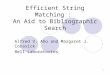 1 Efficient String Matching : An Aid to Bibliographic Search Alfred V. Aho and Margaret J. Corasick Bell Laboratories