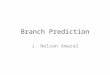 Branch Prediction J. Nelson Amaral. Why Branch Prediction? Every 5-7 instruction of a program is a branch Not predicting, or miss-predicting, is very