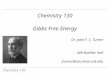 Chemistry 130 Gibbs Free Energy Dr. John F. C. Turner 409 Buehler Hall jturner@ion.chem.utk.edu