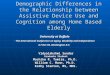 Demographic Differences in the Relationship between Assistive Device Use and Cognition among Home Based Elderly Vidyalakshmi Sundar Graduate Student Machiko
