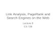 Link Analysis, PageRank and Search Engines on the Web Lecture 8 CS 728