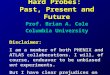 Hard Probes: Past, Present and Future Prof. Brian A. Cole Columbia University Disclaimer: I am a member of both PHENIX and ATLAS collaborations. I will,