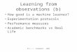 KI1 / L. Schomaker - 2007 Learning from observations (b) How good is a machine learner? Experimentation protocols Performance measures Academic benchmarks