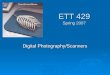 ETT 429 Spring 2007 Digital Photography/Scanners