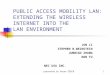 Presented by Hasan SÖZER1 PUBLIC ACCESS MOBILITY LAN: EXTENDING THE WIRELESS INTERNET INTO THE LAN ENVIRONMENT JUN LI STEPHEN B.WEINSTEIN JUNBIAO ZHANG