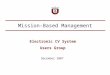 Mission-Based Management December 2007 Electronic CV System Users Group