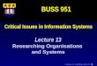 Clarke, R. J (2001) L951-13: 1 Critical Issues in Information Systems BUSS 951 Lecture 13 Researching Organisations and Systems