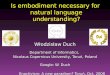 Is embodiment necessary for natural language understanding? Włodzisław Duch Department of Informatics, Nicolaus Copernicus University, Toruń, Poland Google: