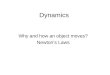 Dynamics Why and how an object moves? Newton’s Laws