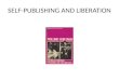 SELF-PUBLISHING AND LIBERATION. PUBLISHING, MEDIA AND FEMINIST HISTORY The history of feminism is underpinned by histories of publishing. From the weekly