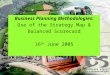 Conclusion Business Planning Methodologies: Use of the Strategy Map & Balanced Scorecard 16 th June 2005