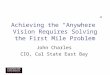 Achieving the “Anywhere” Vision Requires Solving the First Mile Problem John Charles CIO, Cal State East Bay