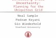Scheduling Under Uncertainty: Planning for the Ubiquitous Grid Neal Sample Pedram Keyani Gio Wiederhold Stanford University
