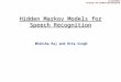 Hidden Markov Models for Speech Recognition Bhiksha Raj and Rita Singh