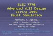 Spring 08, Mar 27 ELEC 7770: Advanced VLSI Design (Agrawal) 1 ELEC 7770 Advanced VLSI Design Spring 2008 Fault Simulation Vishwani D. Agrawal James J