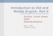 Introduction to Old and Middle English: Part II Syntax, Great Vowel Shift, Standardisation May 12, 2006 Andreas H. Jucker