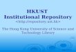 Slide 1 of 29 HKUST Institutional Repository The Hong Kong University of Science and Technology Library
