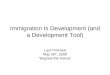 Immigration Is Development (and a Development Tool) Lant Pritchett May 26 th, 2009 “Beyond the Fence”