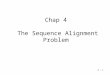 4 - 1 Chap 4 The Sequence Alignment Problem. 4 - 2 The Sequence Alignment Problem Introduction –What, Who, Where, Why, When, How The Sequence Alignment