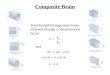 Composite Beam Transformed homogeneous beam obtained through a transformation factor: n = E1E2E1E2 dF = σ dA = σ dA’ σ dz dy = σ’ n dz dy σ = n σ’ and