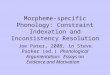 Morpheme-specific Phonology: Constraint Indexation and Inconsistency Resolution Joe Pater, 2008; in Steve Parker (ed.) Phonological Argumentation: Essays