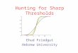Hunting for Sharp Thresholds Ehud Friedgut Hebrew University
