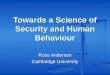 Towards a Science of Security and Human Behaviour Ross Anderson Cambridge University
