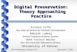 Digital Preservation: Theory Approaching Practice Richard Fyffe Asst. Dean of Libraries for Scholarly Communication Deborah Ludwig Director, Enterprise