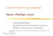 CS2403 Programming Languages Names, Bindings, Scopes Chung-Ta King Department of Computer Science National Tsing Hua University (Slides are adopted from