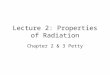Lecture 2: Properties of Radiation Chapter 2 & 3 Petty
