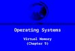 Operating Systems Virtual Memory (Chapter 9). Memory Management Outline Processes (done) Memory Management –Basic(done) –Paging(done) –Virtual memory