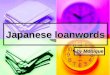 Japanese loanwords by Monique. Introduction Japanese lexicon is characterized in terms of 3 strata 大和言葉（ Yamato-kotoba ） 大和言葉（ Yamato-kotoba ） 外来語（