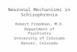 Neuronal Mechanisms in Schizophrenia Robert Freedman, M.D. Department of Psychiatry University of Colorado Denver, Colorado