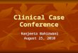 Clinical Case Conference Ranjeeta Bahirwani August 25, 2010