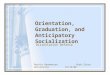 Orientation, Graduation, and Anticipatory Socialization Dissertation Defense Beckie Hermansen Utah State University 12/12/06
