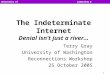 1 University of WashingtonComputing & Communications The Indeterminate Internet Denial isn’t just a river… Terry Gray University of Washington Reconnections