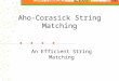 Aho-Corasick String Matching An Efficient String Matching