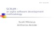 SCRUM - an agile software development methodology Scott Mikneus Anthonia Akinde SE470 – Spring 2003