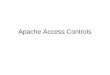 Apache Access Controls. Ways to control Allow/Deny access control –By IP –By domain name Password –Apache managed passwords –Realms