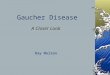 Gaucher Disease A Closer Look Ray Molzon. Introduction Lysosomal storage disease (Sphingolipidose) Deficiency of glucocerebrosidase causes buildup of