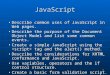 1 JavaScript Describe common uses of JavaScript in Web pages.Describe common uses of JavaScript in Web pages. Describe the purpose of the Document Object