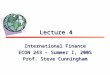 Lecture 4 International Finance ECON 243 – Summer I, 2005 Prof. Steve Cunningham