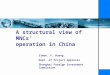 1 A structural view of MNCs’ operation in China Simon. F. Huang Dept. of Project Approval Shanghai Foreign Investment Commission