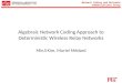 Network Coding and Reliable Communications Group Algebraic Network Coding Approach to Deterministic Wireless Relay Networks MinJi Kim, Muriel Médard
