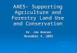 AAES- Supporting Agriculture and Forestry Land Use and Conservation Dr. Jim Bannon November 4, 2003