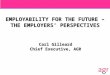 EMPLOYABILITY FOR THE FUTURE – THE EMPLOYERS’ PERSPECTIVES Carl Gilleard Chief Executive, AGR