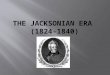 Disputed Election of 1824  John Quincy Adams wins over Jackson - chosen by Congress b/c not ½ of electoral votes  Election of 1828  Jackson dominates