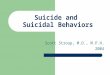Suicide and Suicidal Behaviors Scott Stroup, M.D., M.P.H. 2004