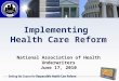 Implementing Health Care Reform National Association of Health Underwriters June 17, 2010